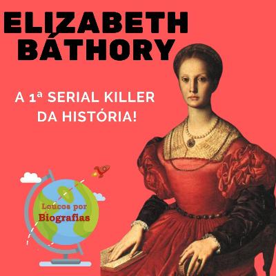 Biografia: ELIZABETH BÁTHORY - "A Condessa Sangrenta" - Uma das Primeiras Serial Killer da História!
