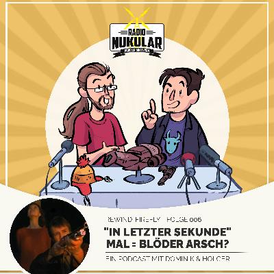 Folge 006 - "In Letzter Sekunde"  Mal = Blöder Arsch?