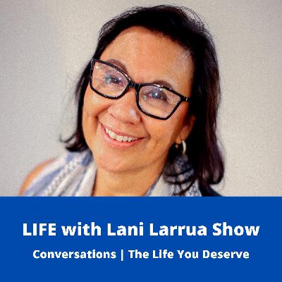 LIFE with Lani Larrua Show S1 E9 Guest Kelli Jo Steiner Part 2