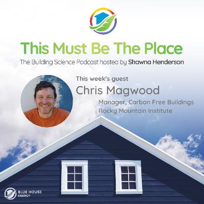 Chris Magwood - Manager, Carbon Free Buildings at Rocky Mountain Institute (RMI) and Director, Builders for Climate Action Chris Magwood - Manager, Carbon Free Buildings at Rocky Mountain Institute (RMI) and Director, Builders for Climate Action