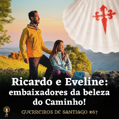 #67 - Ricardo e Eveline: embaixadores da beleza do Caminho!