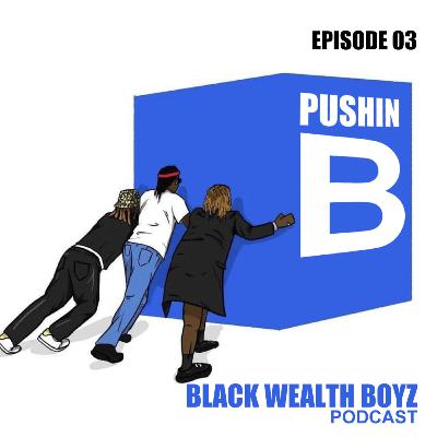 Episode 3 "Pushin B" Episode 3 "Pushin B"