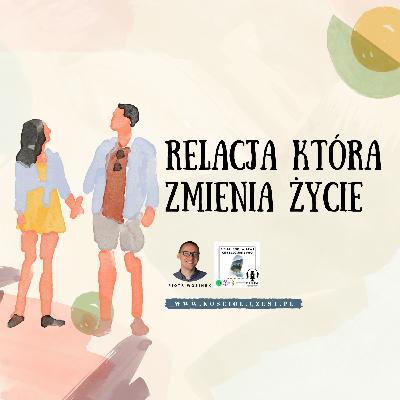 Relacja która zmienia życie - Piotr Wosinek Relacja która zmienia życie - Piotr Wosinek