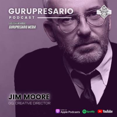 The Gurupresario Podcast - Episode 17: Jim Moore, GQ Creative Director The Gurupresario Podcast - Episode 17: Jim Moore, GQ Creative Director