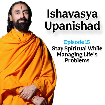 15. Staying Spiritual Amidst Life’s Storms: Insights from the Ishavasya Upanishad