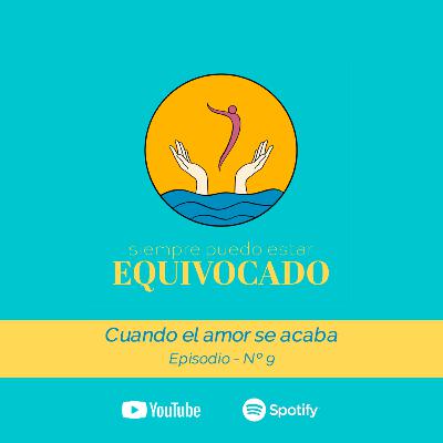 Ep9: Cuando el amor se acaba