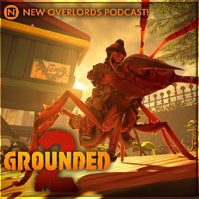 New Overlords Podcast 569: We Need To Talk About Grounded 2 New Overlords Podcast 569: We Need To Talk About Grounded 2