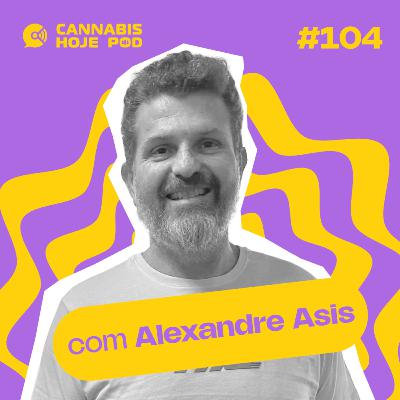 #104 Alexandre Assis – Levando a terapia da cannabis a lugares remotos