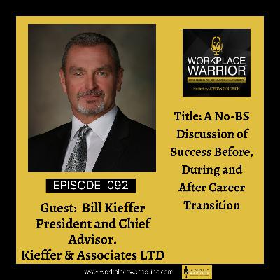 Bill Kieffer: A No-Bs Discussion Of Success Before, During And After Career Transition Bill Kieffer: A No-Bs Discussion Of Success Before, During And After Career Transition