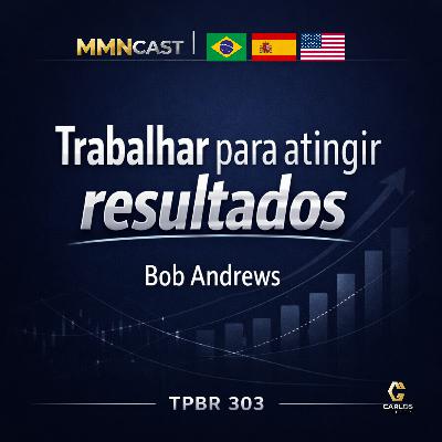 [BR] TPBR 303 – Trabalhar para atingir resultados | Bob Andrews – Amway I Pronet