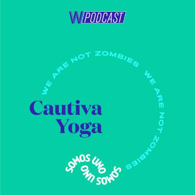 #17: Cautiva Yoga | Somos Uno #17: Cautiva Yoga | Somos Uno