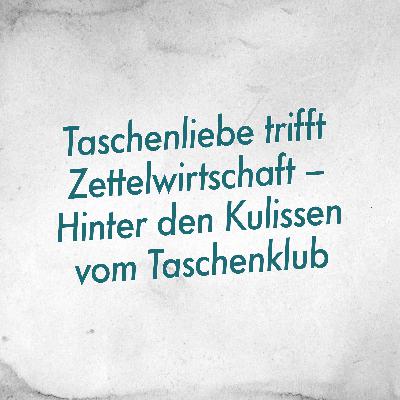 Taschenliebe trifft Zettelwirtschaft – Hinter den Kulissen vom Taschenklub