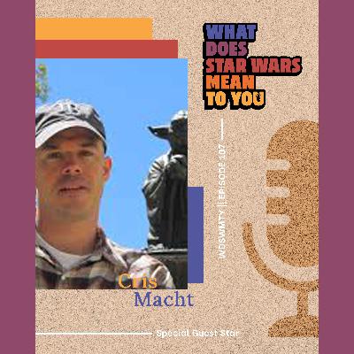 Cris Macht, What Does Star Wars Mean To You?
