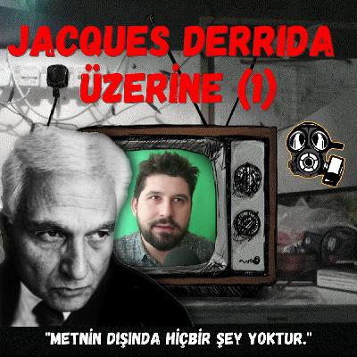 Jacques Derrida Üzerine (1): "Metnin Dışında Hiçbir Şey Yoktur." Jacques Derrida Üzerine (1): "Metnin Dışında Hiçbir Şey Yoktur."
