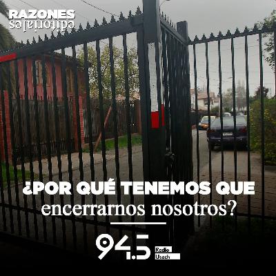 ¿Por qué tenemos que encerrarnos nosotros?