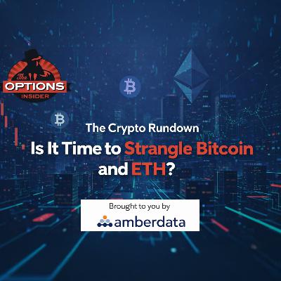 The Crypto Rundown 306: Is It Time to Strangle Bitcoin and ETH? The Crypto Rundown 306: Is It Time to Strangle Bitcoin and ETH?