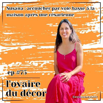Ep #75 Susana : contracter la toxoplasmose enceinte, et réussir son AVAC à la maison