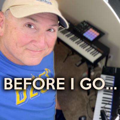 EP159. Before I Go. Why We Do Music (And What We Should and Should NOT Do!)