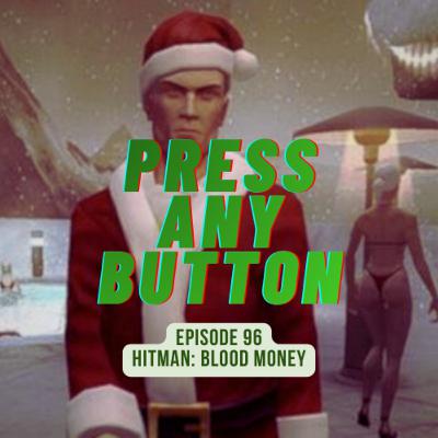 Episode 96: Hitman Blood Money Episode 96: Hitman Blood Money