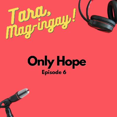 Tara, Mag-Ingay! : Ep.6 - Only Hope