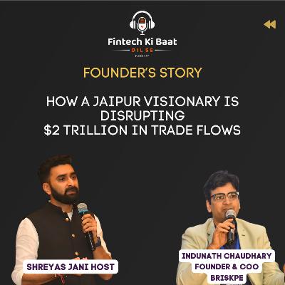 This Ex-Banker Left It All to Fix Export Payments in India FT. Indunath Chaudhary Founder Briskpe