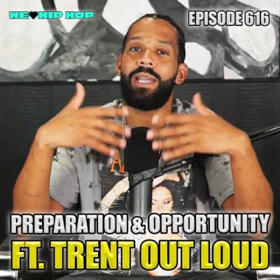 Episode 616 | Preparation & Opportunity ft Trent Out Loud