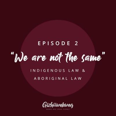 Epi 2 - Indigenous and Aboriginal Law: We Are Not The Same Epi 2 - Indigenous and Aboriginal Law: We Are Not The Same