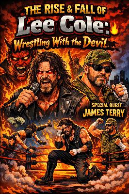 THE RISE & FALL OF Lee Cole: Wrestling With the Devil  | Special Guest James Terry