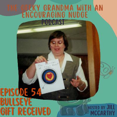 Episode#54 - Bullseye...Gift Received
