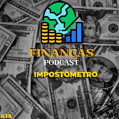 IMPOSTOS E IMPOSTÔMETRO #38