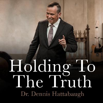 Holding To The Truth | October 26, 2025 | Dr. Hattabaugh Holding To The Truth | October 26, 2025 | Dr. Hattabaugh