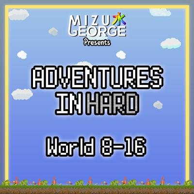 Adventures in Hard: World 8-16