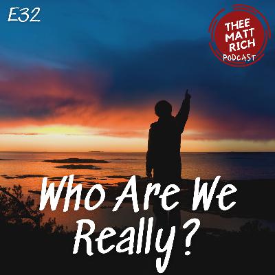 32 - Who Are We Really