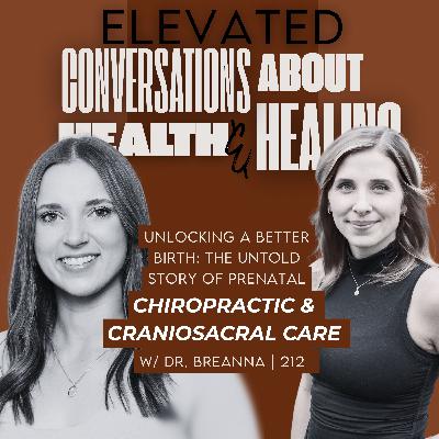Unlocking a Better Birth: The Untold Story of Prenatal Chiropractic & Craniosacral Care w/ Dr. Breanna