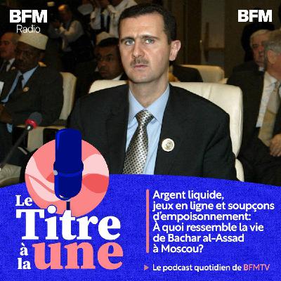 Argent liquide, jeux en ligne et soupçons d’empoisonnement: à quoi ressemble la vie de Bachar al-Assad à Moscou?