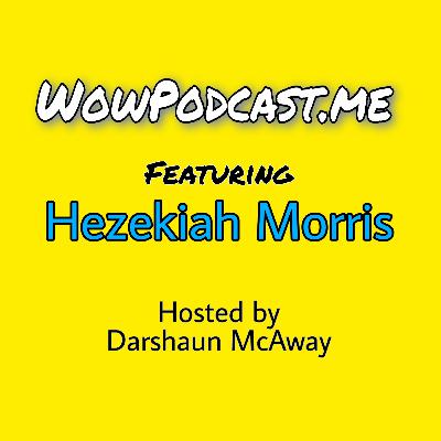 Hezekiah Morris Featured on WowPodcast Season 6 Blitz series 3