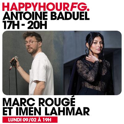 HAPPY HOUR FG AVEC ANTOINE BADUEL. L'INTERVIEW : MARC ROUGÉ & IMEN LAHMAR