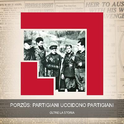 Porzûs: Partigiani Uccidono Partigiani