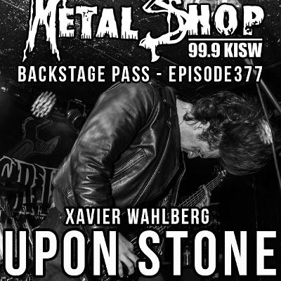 Metal Shop's Backstage Pass - Episode 377 : XAVIER WAHLBERG (UPON STONE) Metal Shop's Backstage Pass - Episode 377 : XAVIER WAHLBERG (UPON STONE)