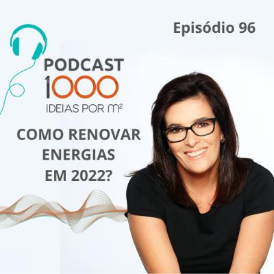 #96 COMO RENOVAR ENERGIAS EM 2022?