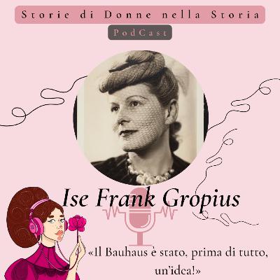Ise Frank Gropius (1897 - 1983) Ise Frank Gropius (1897 - 1983)