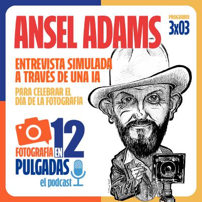 Charlamos con Ansel Adams (generado por IA) - 3x03