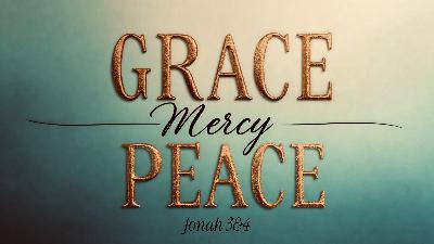 Grace, Mercy and Peace