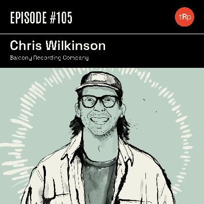 #105 Chris Wilkinson Pt.1 - Balcony Recording Company #105 Chris Wilkinson Pt.1 - Balcony Recording Company