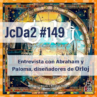 JcDa2 #149Entrevista con Abraham y Paloma, diseñadores del Orloj