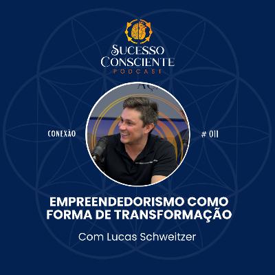 Empreendedorismo como Forma de Transformação (com Lucas Schweitzer) - Conexão #011 Empreendedorismo como Forma de Transformação (com Lucas Schweitzer) - Conexão #011