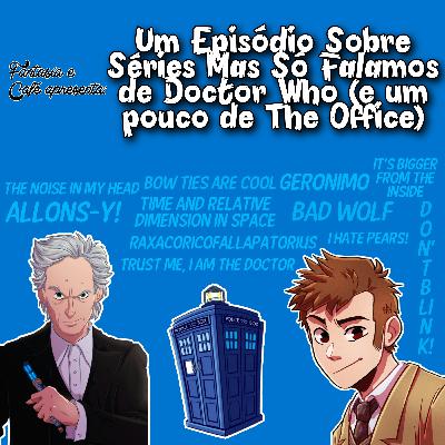 Fantasia & Café #5: Um Episódio Sobre Séries Mas Só Falamos de Doctor Who (e um pouco de The Office)