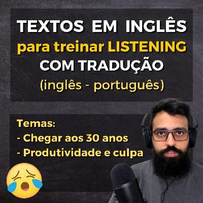 Li um texto sobre CHEGAR AOS 30 ANOS e um sobre PRODUTIVIDADE E CULPA