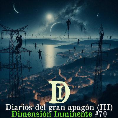 Dimensión Inminente #70 | 28/4/2025: Diarios del gran apagón (III)
