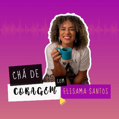 Ep. 60 - O QUE É SUCESSO PRA VOCÊ? Chá de Coragem por Elisama Santos Ep. 60 - O QUE É SUCESSO PRA VOCÊ? Chá de Coragem por Elisama Santos